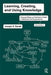 Learning, Creating, and Using Knowledge: Concept Maps as Facilitative Tools in Schools and Corporations by Joseph D. Novak