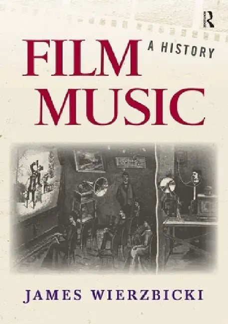 Film Music: A History by James Wierzbicki