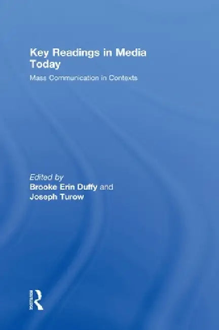 Key Readings in Media Today: Mass Communication in Contexts by Brooke Duffy