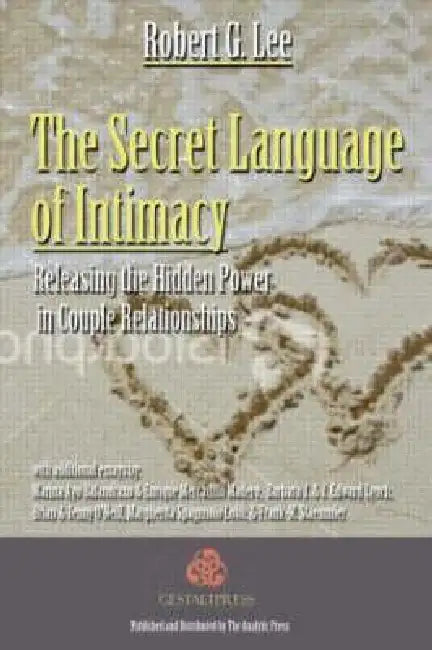 The Secret Language of Intimacy: Releasing the Hidden Power in Couple Relationships by Robert G. Lee