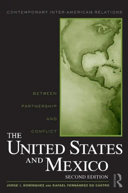 The United States and Mexico: Between Partnership and Conflict by Jorge I. Domínguez, Rafael Fernández de Castro