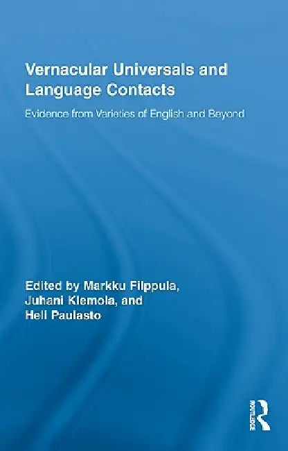 Vernacular Universals And Language Contacts: Evidence From Varieties Of English And Beyond by Markku Filppula