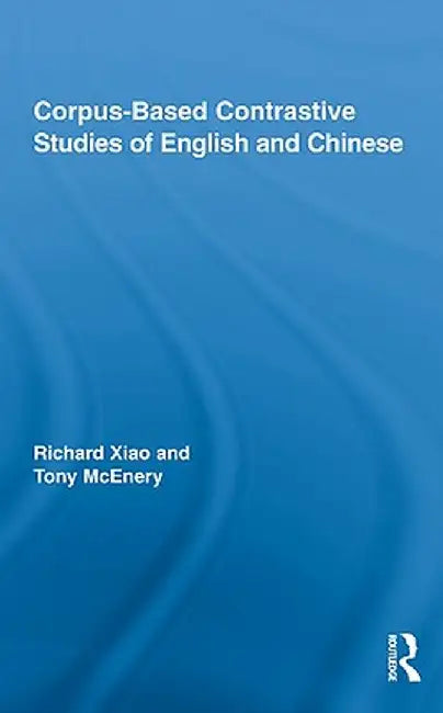 Corpus-Based Contrastive Studies of English and Chinese by Tony McEnery