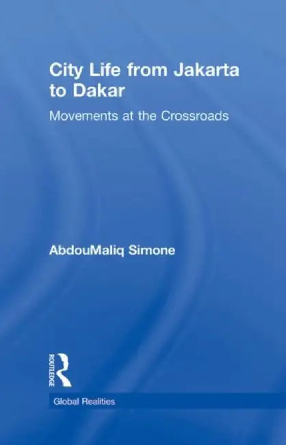 City Life from Jakarta to Dakar by AbdouMaliq Simone