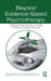 Beyond Evidence-Based Psychotherapy: Fostering the Eight Sources of Change in Child and Adolescent Treatment by George W. Rosenfeld