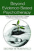 Beyond Evidence-Based Psychotherapy: Fostering the Eight Sources of Change in Child and Adolescent Treatment by George W. Rosenfeld