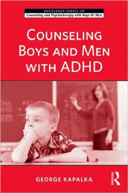 Counseling Boys and Men with ADHD by George Kapalka