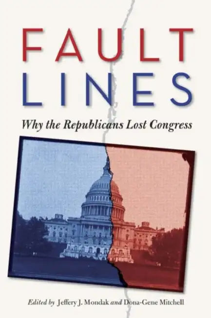 Fault Lines: Why the Republicans Lost Congress by Jeffery Mondak, Dona-Gene Mitchell