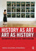 History as Art, Art as History: Contemporary Art and Social Studies Education by Dipti Desai