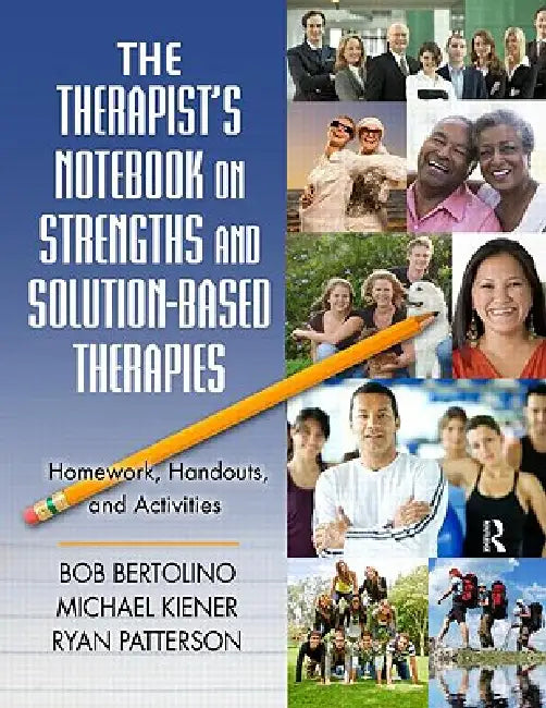 The Therapist's Notebook on Strengths and Solution-Based Therapies: Homework, Handouts, and Activities by Bertolino Bob