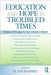 Education and Hope in Troubled Times: Visions of Change for Our Children's World by H. Svi Shapiro