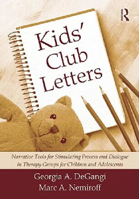 Kids' Club Letters: Narrative Tools for Stimulating Process and Dialogue in Therapy Groups for Children and Adolescents by Georgia A. Degangi