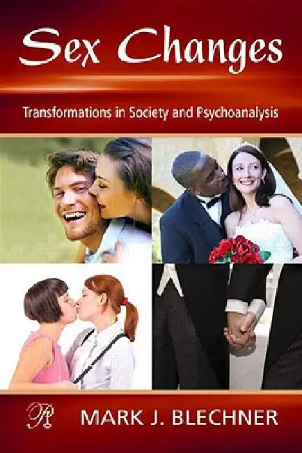 Sex Changes: Transformations in Society and Psychoanalysis by Mark Blechner