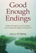 Good Enough Endings: Breaks, Interruptions, and Terminations from Contemporary Relational Perspectives by Jill Salberg