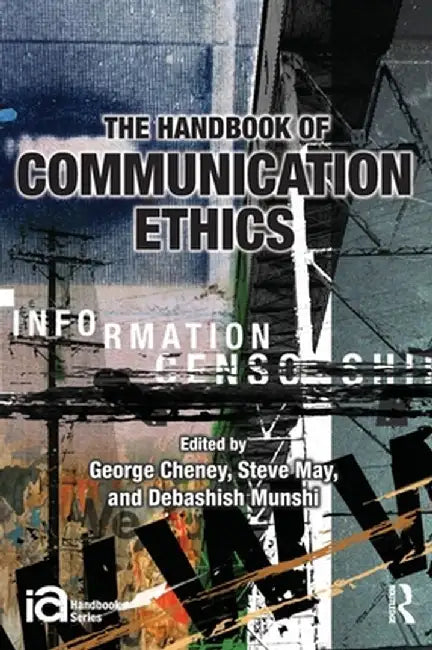 Handbook Of Communication Ethics by George Cheney, Steve May, Debashish Munshi