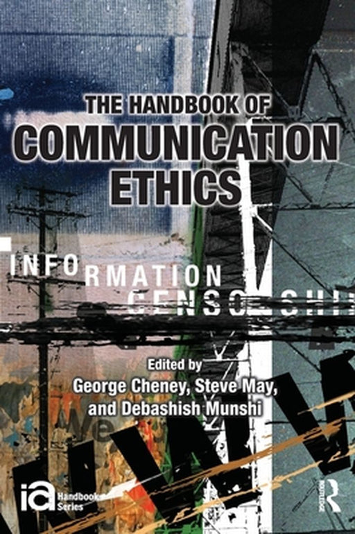 Handbook Of Communication Ethics by George Cheney, Steve May, Debashish Munshi