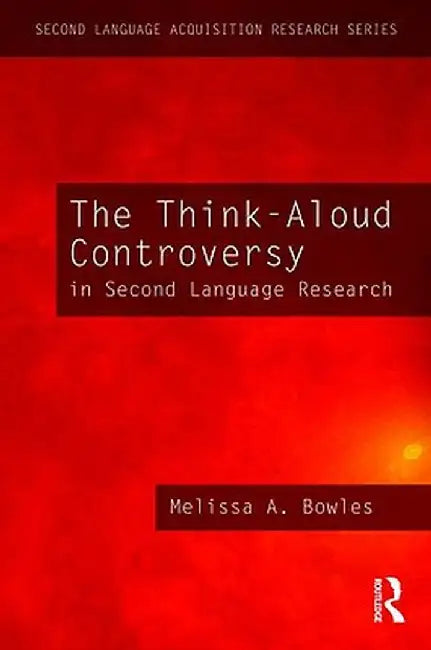 The Think-Aloud Controversy in Second Language Research by Melissa A. Bowles