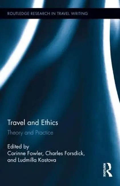 Travel and Ethics: Theory and Practice by Corinne Fowler