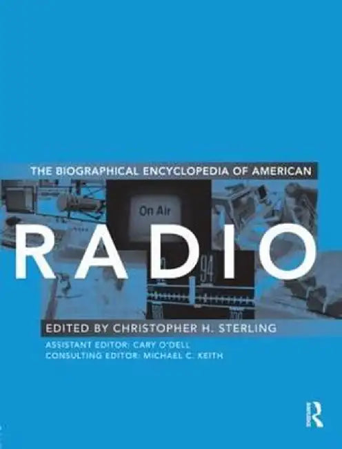 The Biographical Encyclopedia of American Radio by Christopher H. Sterling