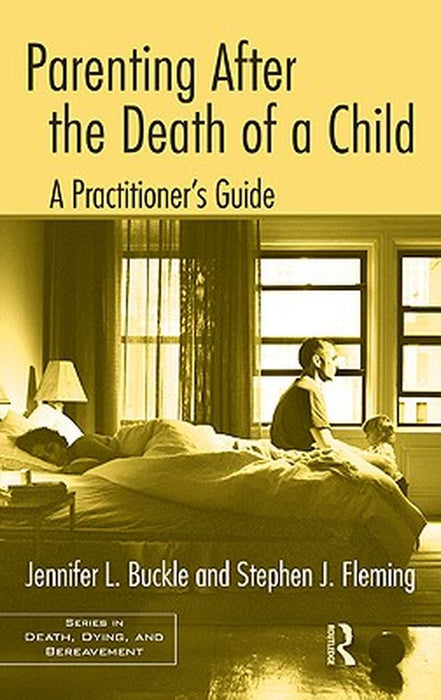 Parenting After The Death Of A Child: A Practitioner's Guide by Jennifer L. Buckle, Stephen J. Fleming