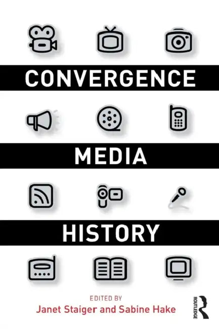 Convergence Media History by Janet Staiger, Sabine Hake
