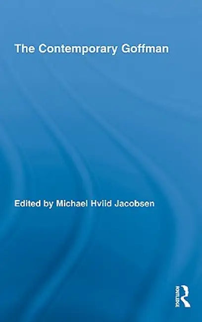 The Contemporary Goffman by Michael Hviid Jacobsen