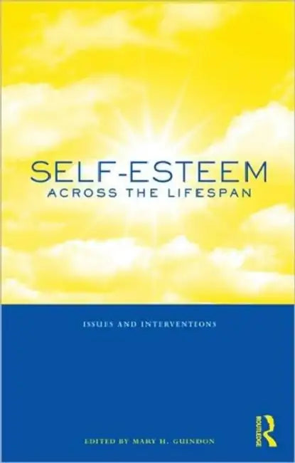 Self-Esteem Across the Lifespan: Issues and Interventions by Mary H. Guindon