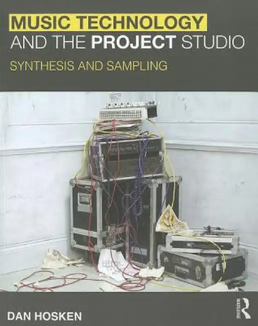 Music Technology and the Project Studio: Synthesis and Sampling by Dan Hosken