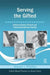 Serving the Gifted: Evidence-Based Clinical and Psychoeducational Practice by Steven I. Pfeiffer