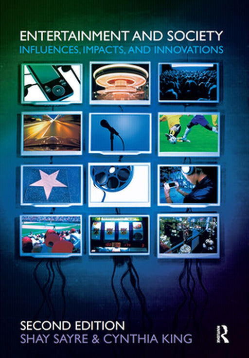 Entertainment and Society: Influences, Impacts, and Innovations by Shay Sayre