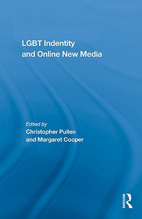LGBT Identity and Online New Media by Christopher Pullen
