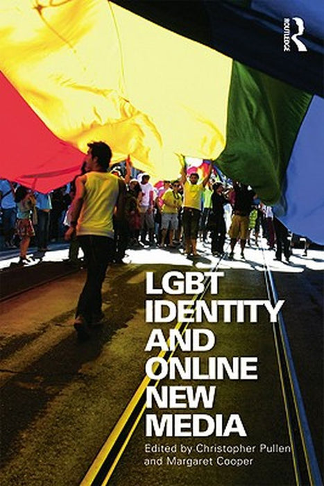 LGBT Identity and Online New Media by Christopher Pullen