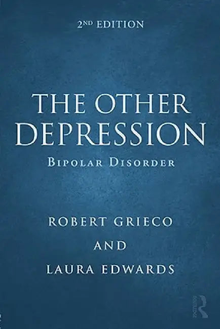 The Other Depression: Bipolar Disorder by Robert Grieco