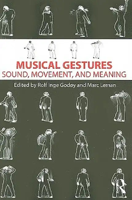 Musical Gestures: Sound, Movement, and Meaning by Rolf Inge Godøy