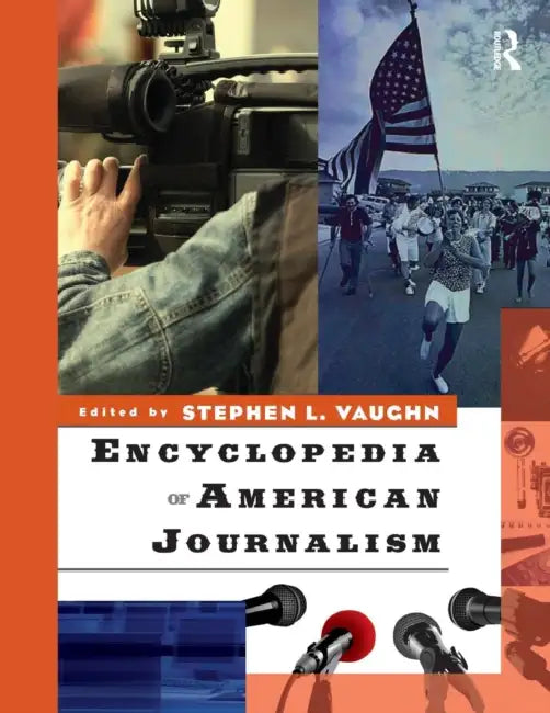 Encyclopedia of American Journalism by Stephen L. Vaughn