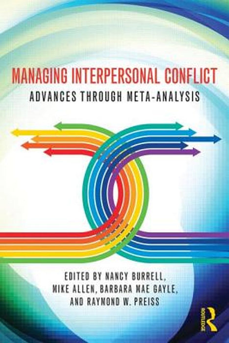 Managing Interpersonal Conflict: Advances through Meta-Analysis by Nancy Burrell, Mike Allen, Barbara Mae Gayle