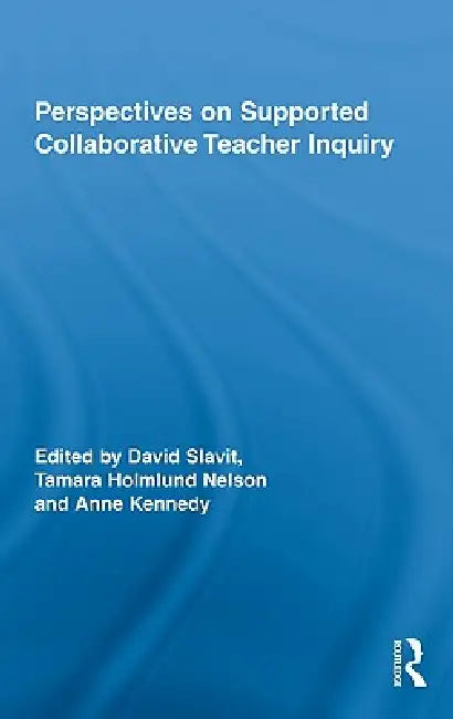 Perspectives on Supported Collaborative Teacher Inquiry by David Slavit