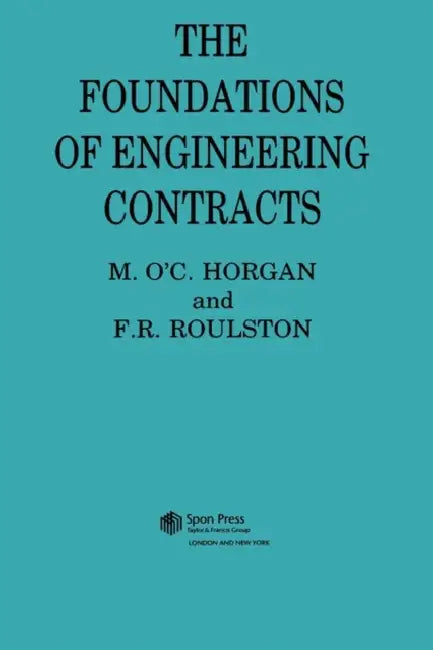 The Foundations of Engineering Contracts by F. R. Roulston **Decd**, M. O'c Horgan, F. R. Roulston