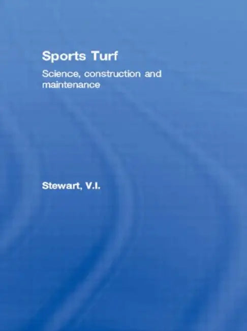 Sports Turf: Science, construction and maintenance by V.I. Stewart