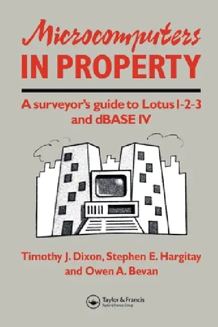 Microcomputers in Property: A surveyor's guide to Lotus 1-2-3 and dBASE IV by O. Bevan