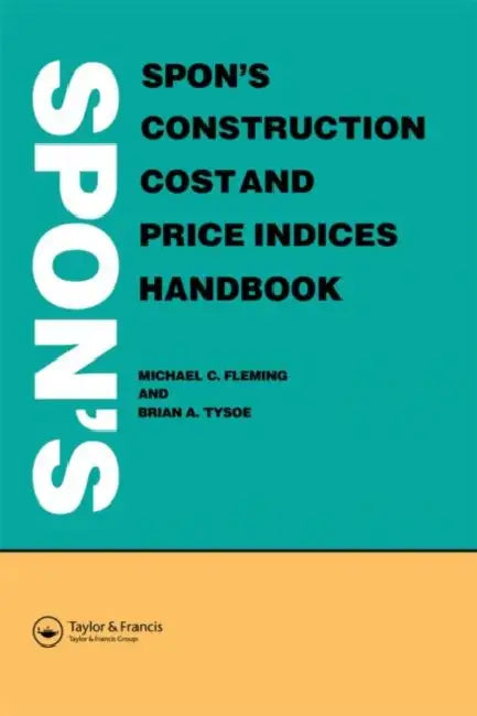 Spon's Construction Cost and Price Indices Handbook by M. C. Fleming, B. A. Tysoe
