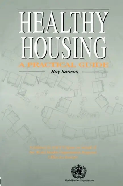 Healthy Housing: A Practical Guide by Ray Ranson