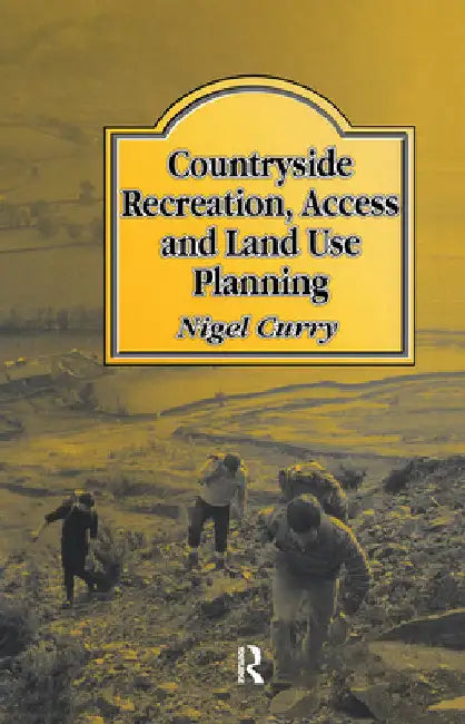 Countryside Recreation, Access and Land Use Planning by N. R. Curry