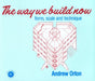 The Way We Build Now: Form, Scale and Technique by Andrew Orton