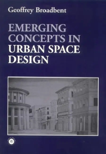Emerging Concepts in Urban Space Design by Professor Geoffrey Broadbent