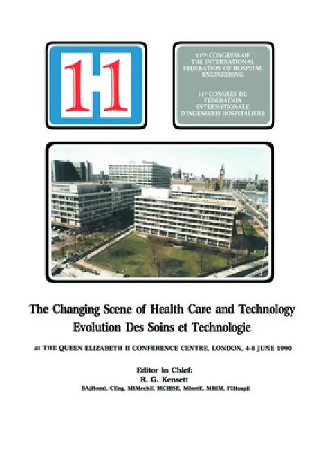 The Changing Scene of Health Care and Technology: Proceedings of the 11th International Congress of Hospital Engineering, June 1990, London, UK by R. G. Kensett
