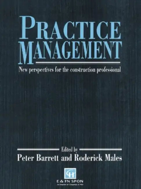 Practice Management: New perspectives for the construction professional by P. Barrett