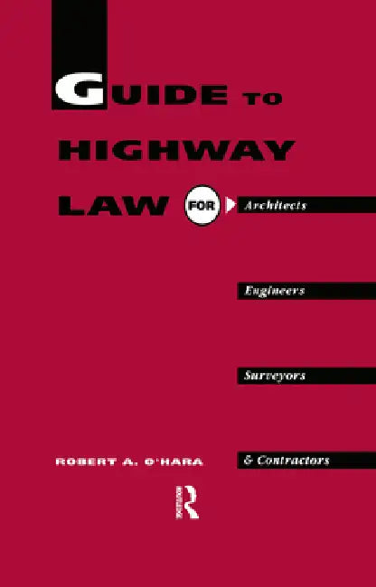 Guide to Highway Law for Architects, Engineers, Surveyors and Contractors by R. A. O'Hara