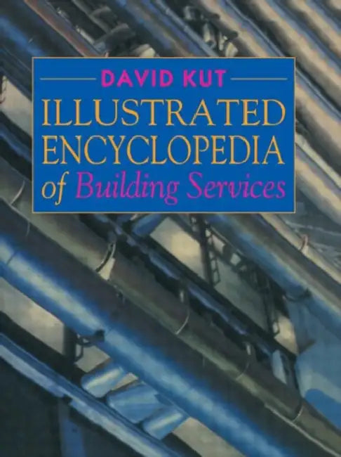 Illustrated Encyclopedia of Building Services by David Kut