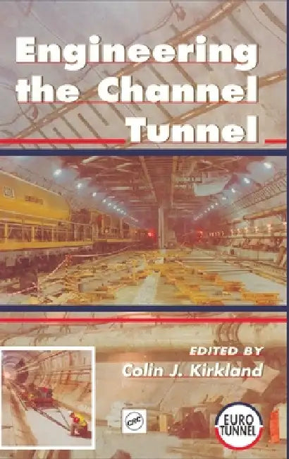 Engineering the Channel Tunnel by Colin Kirkland